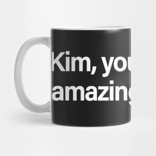 Kim, You're Doing Amazing Sweetie Mug